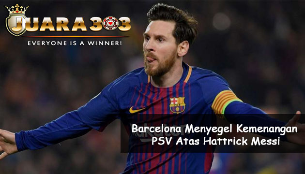 Barcelona Menyegel Kemenangan PSV Atas Hattrick Messi - Agen Bola Terpercaya Juara303