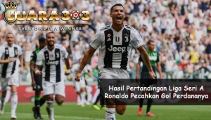 Hasil Pertandingan Liga Seri A, Ronaldo Pecahkan Gol Perdananya - Agen Bola Terpercaya