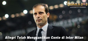 Allegri Telah Menggantikan Conte di Inter Milan