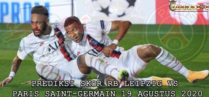 Prediksi Skor RB Leipzig vs Paris Saint-Germain 19 Agustus 2020