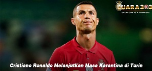 Cristiano Ronaldo Melanjutkan Masa Karantina di Turin