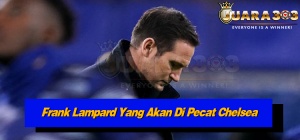 Frank Lampard Yang Akan Di Pecat Chelsea