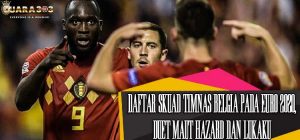Daftar Skuad Timnas Belgia Pada Euro 2020, Duet Maut Hazard Dan Lukaku