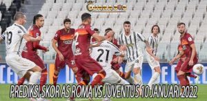 Prediksi Skor AS Roma vs Juventus 10 Januari 2022