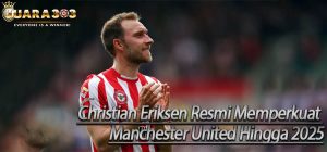 Christian Eriksen Resmi Memperkuat Manchester United Hingga 2025
